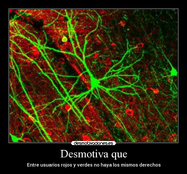 Desmotiva que - Entre usuarios rojos y verdes no haya los mismos derechos