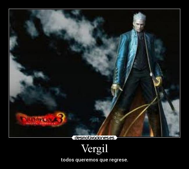 Vergil - todos queremos que regrese.