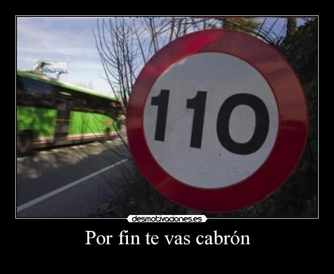 Por fin te vas cabrón - 