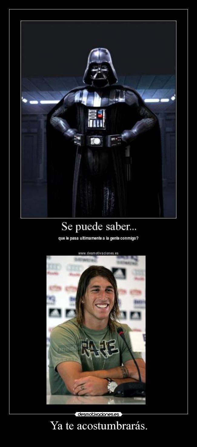 Ya te acostumbrarás. -   