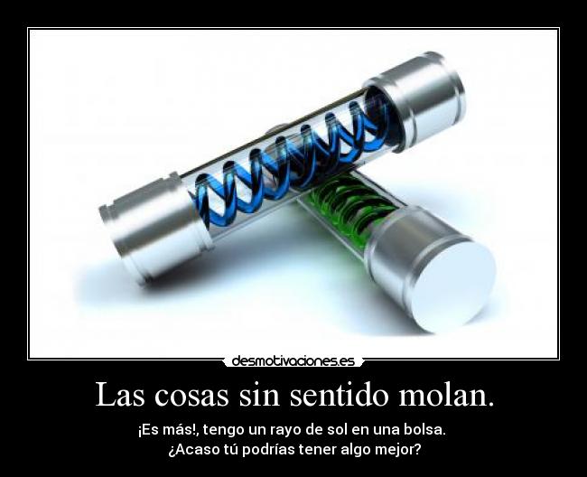 Las cosas sin sentido molan. - 