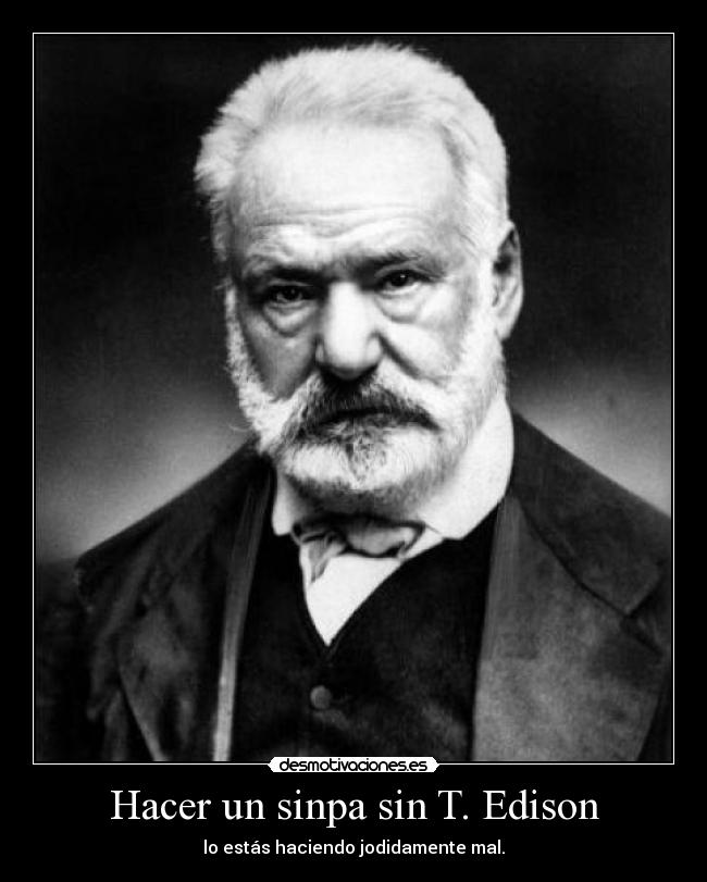 Hacer un sinpa sin T. Edison - lo estás haciendo jodidamente mal.