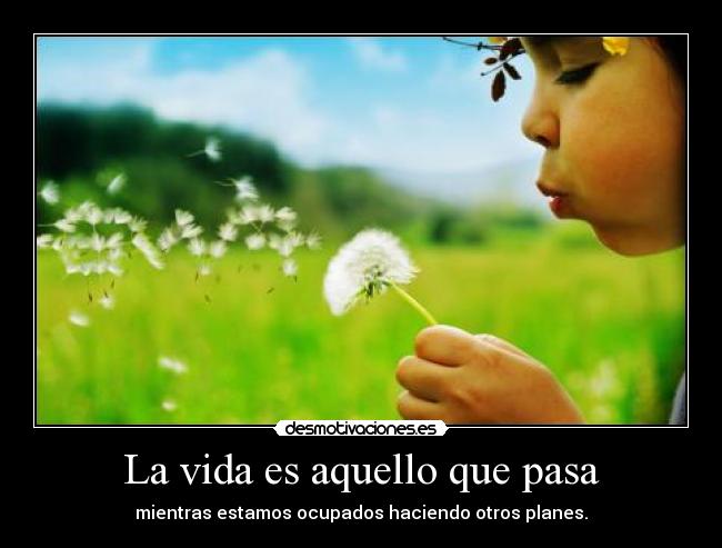 La vida es aquello que pasa - 