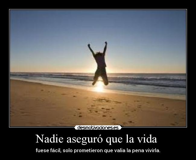 Nadie aseguró que la vida -