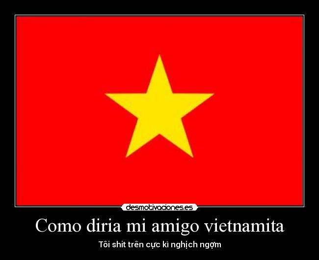 Como diria mi amigo vietnamita - 