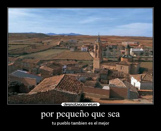por pequeño que sea - tu pueblo tambien es el mejor