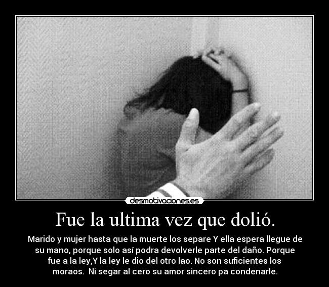 Fue la ultima vez que dolió. - 
