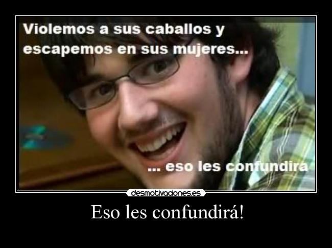 Eso les confundirá! -