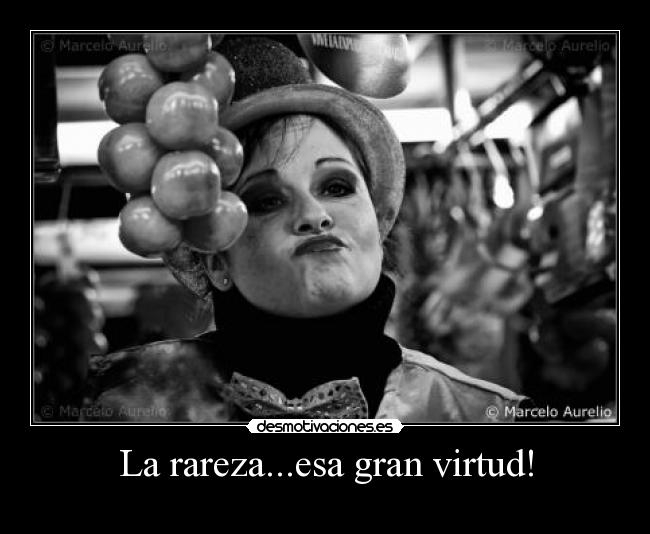 La rareza...esa gran virtud! -