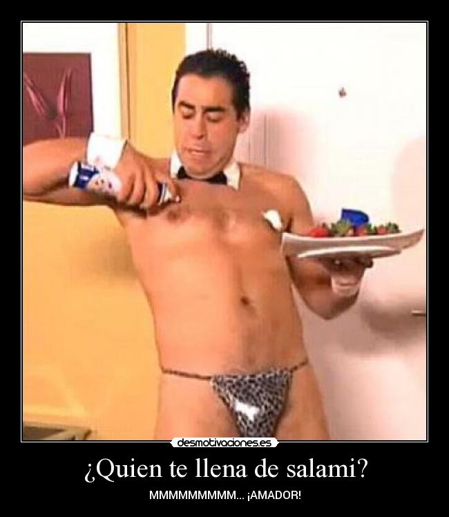 ¿Quien te llena de salami? -