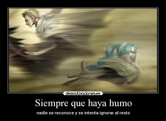 Siempre que haya humo - nadie se reconoce y se intenta ignorar al resto