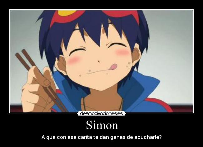 Simon - A que con esa carita te dan ganas de acucharle?