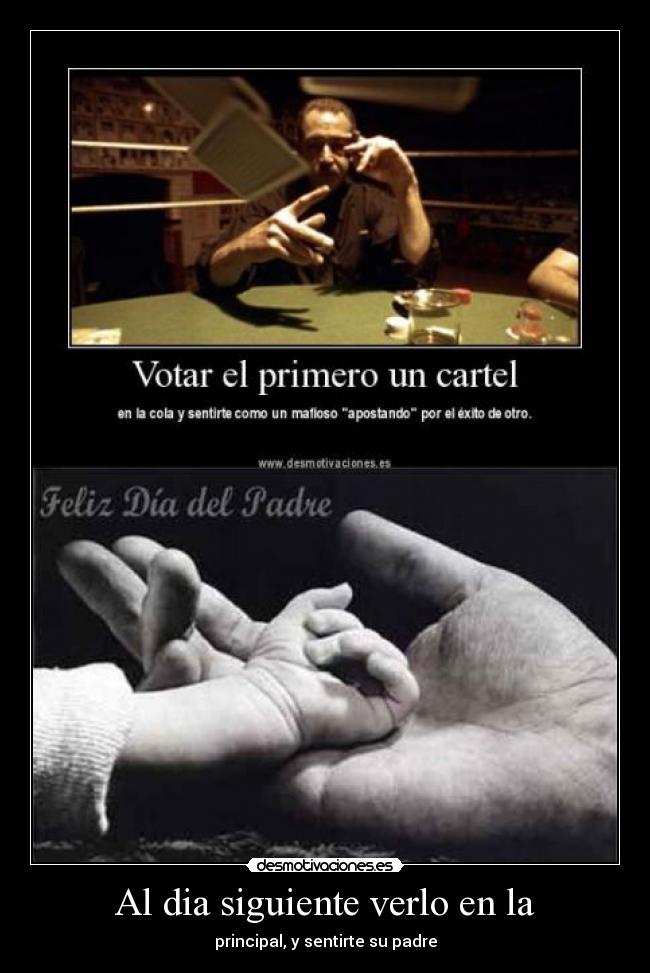 Al dia siguiente verlo en la - principal, y sentirte su padre