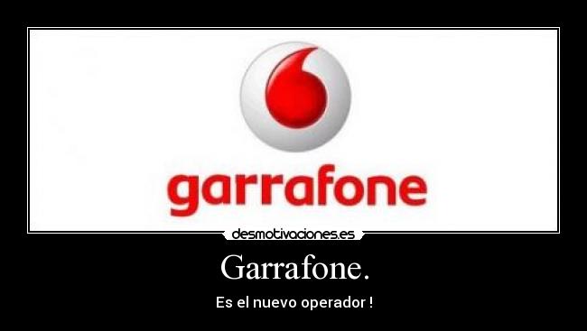 Garrafone. - Es el nuevo operador !