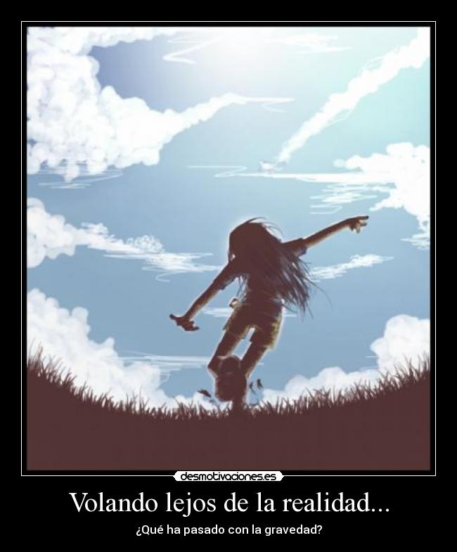 Volando lejos de la realidad... - 