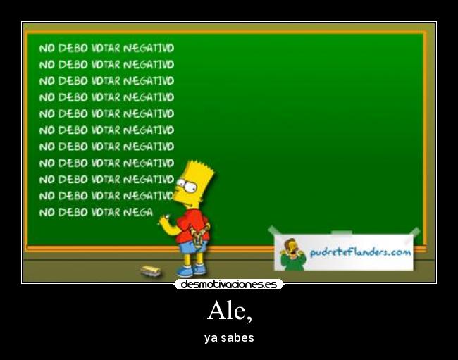 Ale, - ya sabes