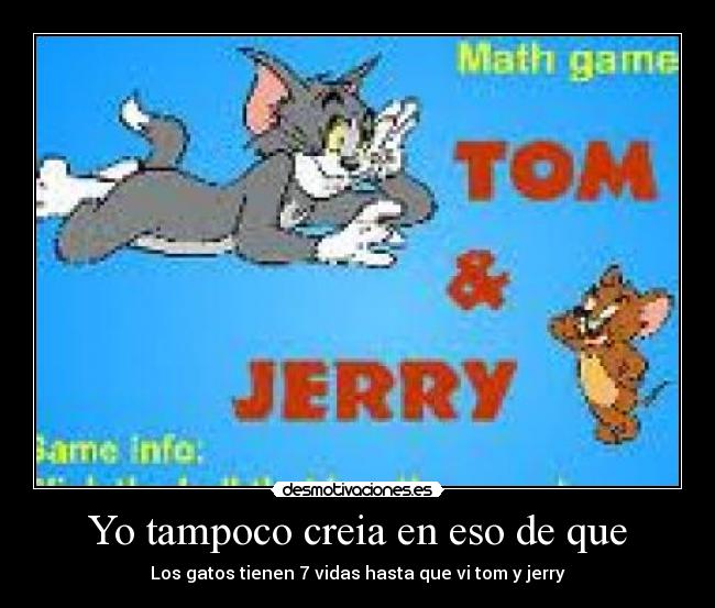 Yo tampoco creia en eso de que - Los gatos tienen 7 vidas hasta que vi tom y jerry