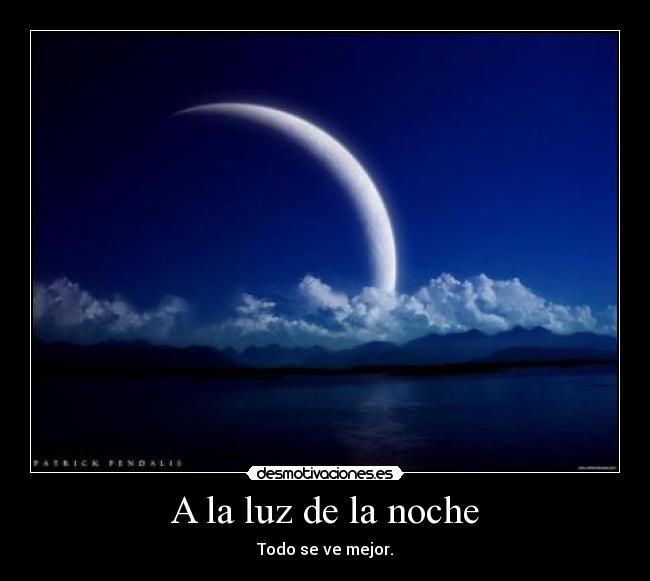 A la luz de la noche - Todo se ve mejor.