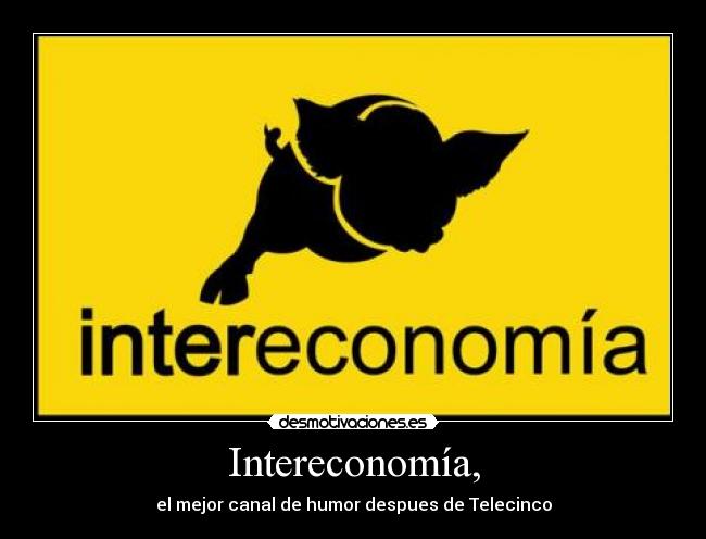 Intereconomía, - el mejor canal de humor despues de Telecinco