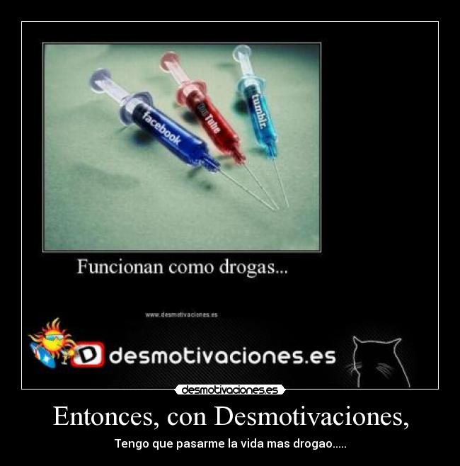 Entonces, con Desmotivaciones, -
