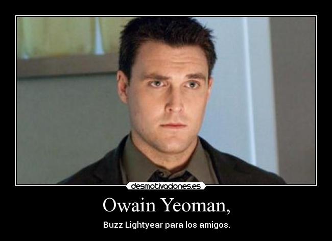 Owain Yeoman, - Buzz Lightyear para los amigos.