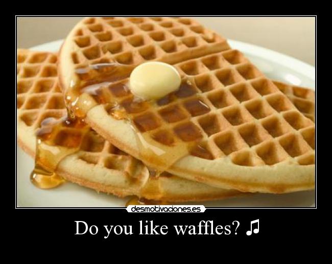 Imágenes y Carteles de WAFFLES Desmotivaciones