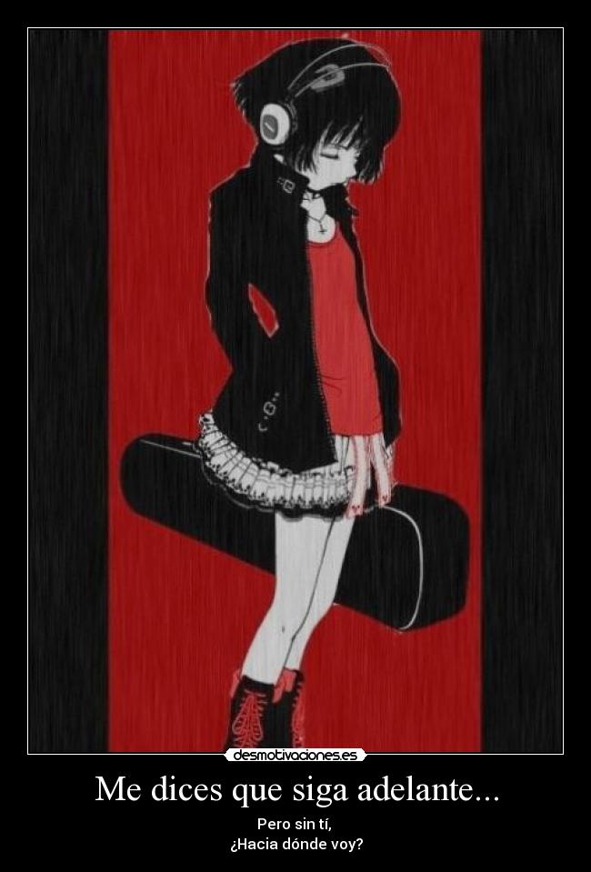 Me dices que siga adelante... -