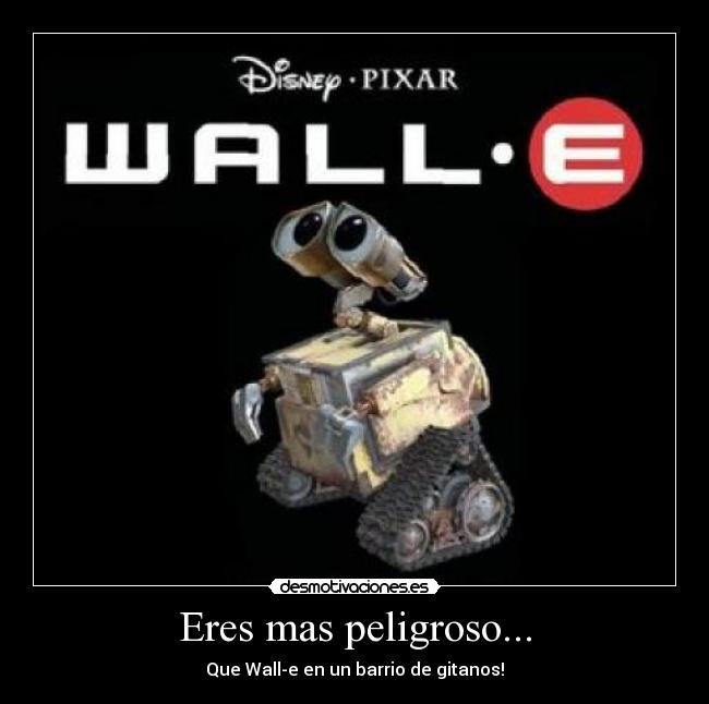 Eres mas peligroso... -