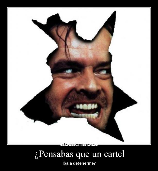 ¿Pensabas que un cartel -
