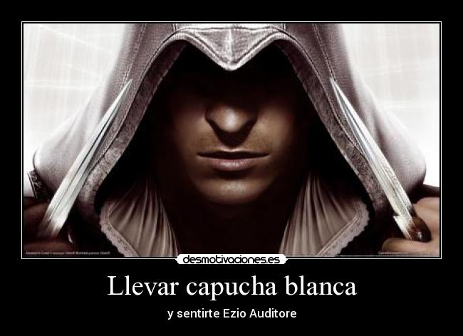 carteles ezio auditore capucha blanca creed assassins desmotivaciones