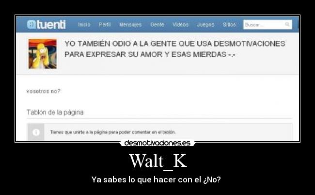 Walt_K - Ya sabes lo que hacer con el ¿No?