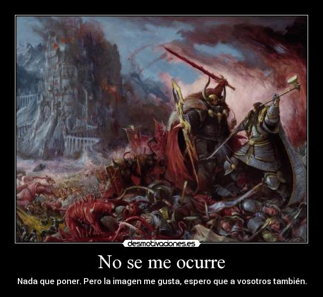 No se me ocurre - Nada que poner. Pero la imagen me gusta, espero que a vosotros también.