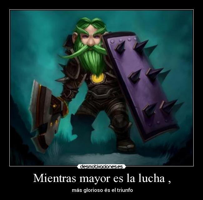 Mientras mayor es la lucha , - más glorioso és el triunfo