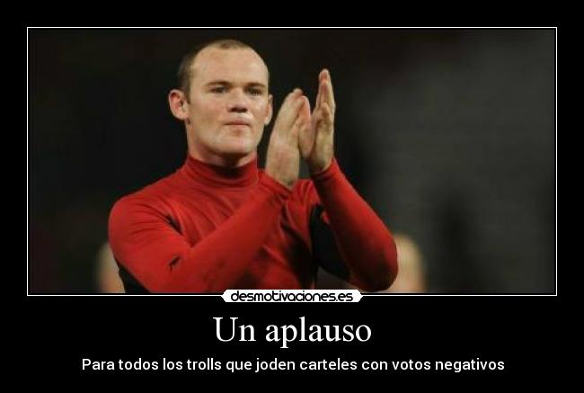 Un aplauso - Para todos los trolls que joden carteles con votos negativos