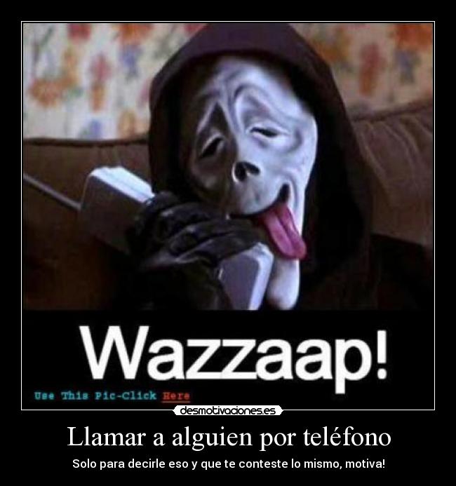 Llamar a alguien por teléfono - Solo para decirle eso y que te conteste lo mismo, motiva!
