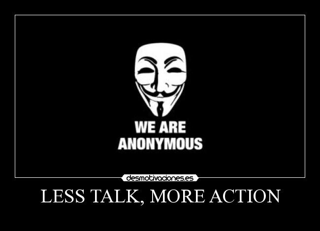 LESS TALK, MORE ACTION - 