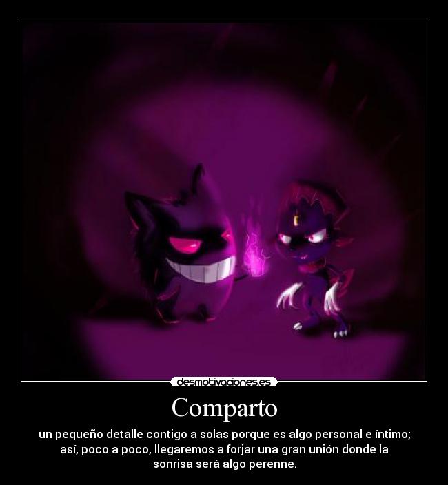 Comparto - un pequeño detalle contigo a solas porque es algo personal e íntimo;
así, poco a poco, llegaremos a forjar una gran unión donde la
sonrisa será algo perenne.