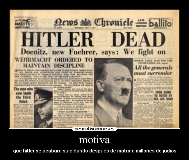 motiva - que hitler se acabara suicidando despues de matar a millones de judios