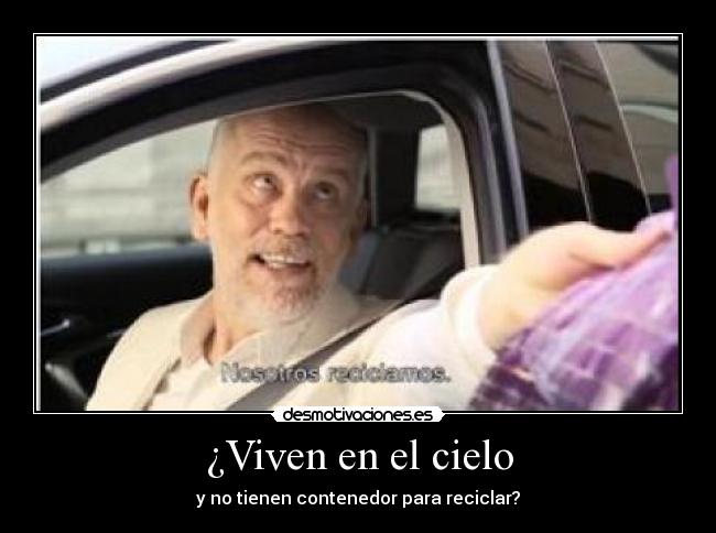 ¿Viven en el cielo - y no tienen contenedor para reciclar?