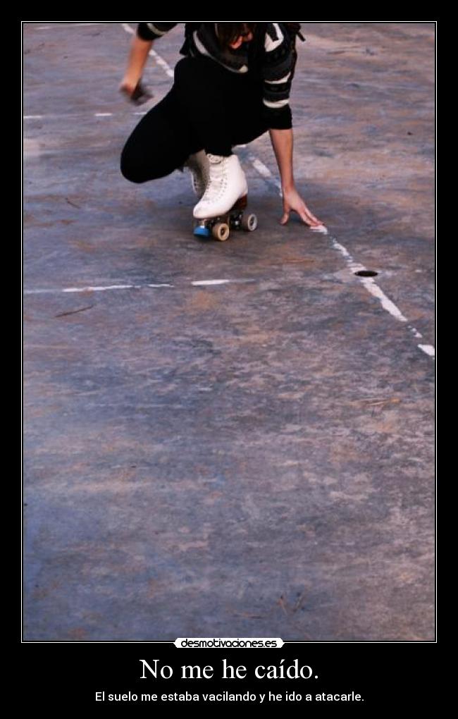 No me he caído. -