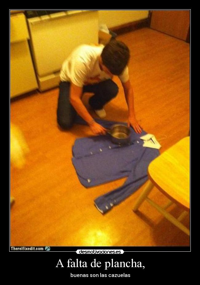 A falta de plancha, - 