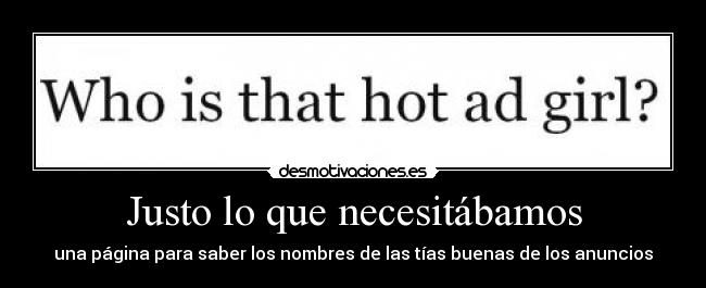 Justo lo que necesitábamos - una página para saber los nombres de las tías buenas de los anuncios