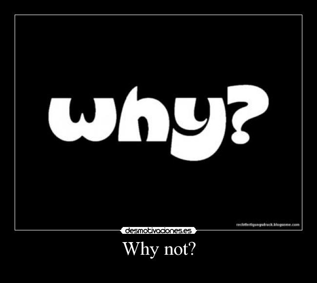 carteles why not desmotivaciones