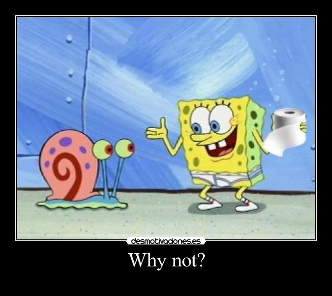 Why not? - 