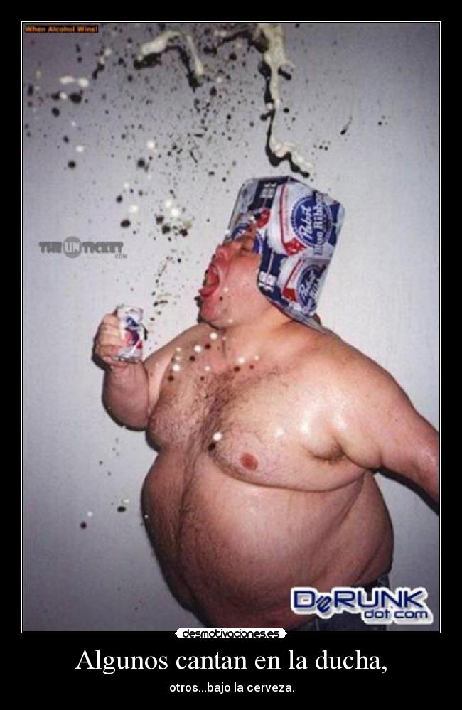 Algunos cantan en la ducha, - otros...bajo la cerveza.