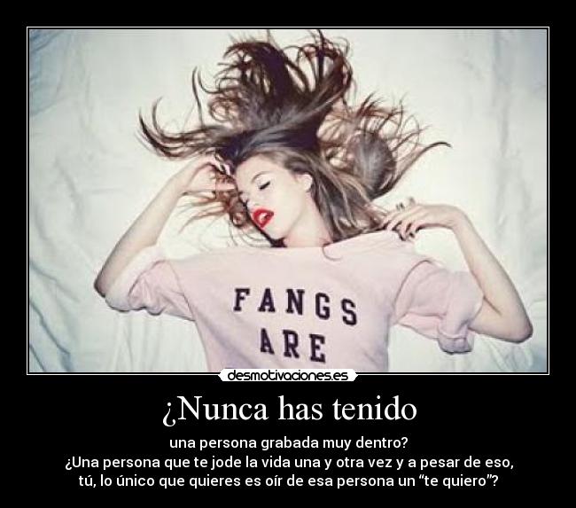 ¿Nunca has tenido -