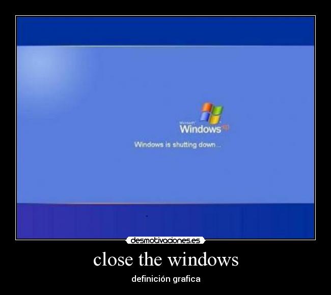 close the windows -
