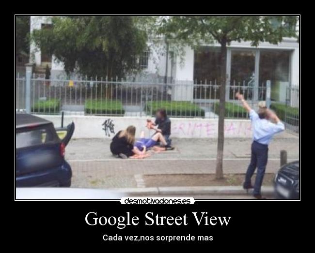 Google Street View - Cada vez,nos sorprende mas
