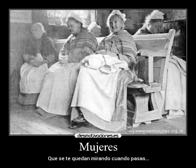 Mujeres - Que se te quedan mirando cuando pasas...