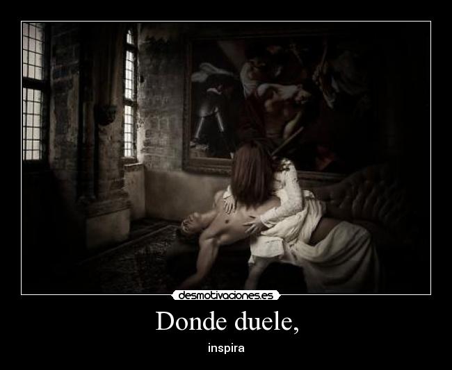 Donde duele, - inspira